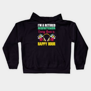 I’m A Retired 911 Dispatcher Every Hour Is A Happy Hour Kids Hoodie